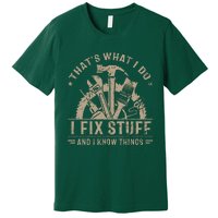 That's What I Do I Fix Stuff And I Know Things Funny Saying Premium T-Shirt