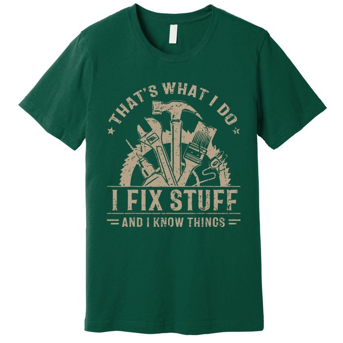 That's What I Do I Fix Stuff And I Know Things Funny Saying Premium T-Shirt