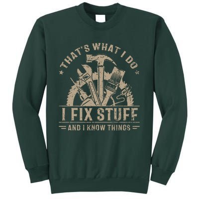 That's What I Do I Fix Stuff And I Know Things Funny Saying Tall Sweatshirt