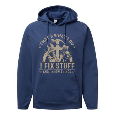 That's What I Do I Fix Stuff And I Know Things Funny Saying Performance Fleece Hoodie