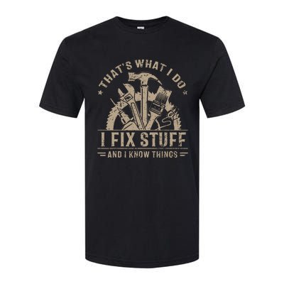 That's What I Do I Fix Stuff And I Know Things Funny Saying Softstyle CVC T-Shirt