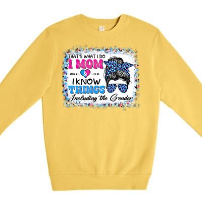 Thats What I Do I Mom I Know Things Gender Reveal Funny Gift Premium Crewneck Sweatshirt