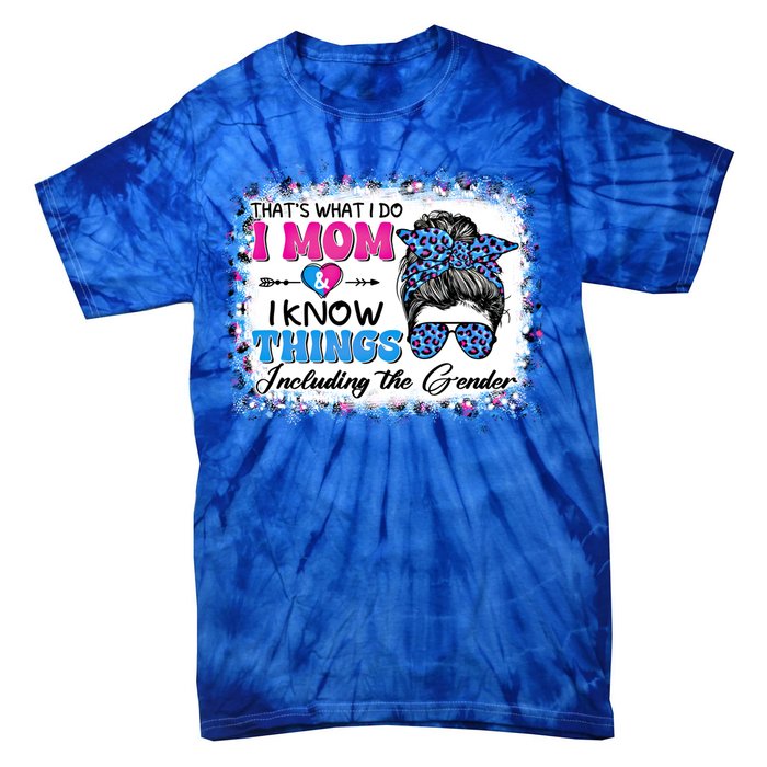 Thats What I Do I Mom I Know Things Gender Reveal Funny Gift Tie-Dye T-Shirt