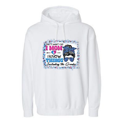 Thats What I Do I Mom I Know Things Gender Reveal Funny Gift Garment-Dyed Fleece Hoodie