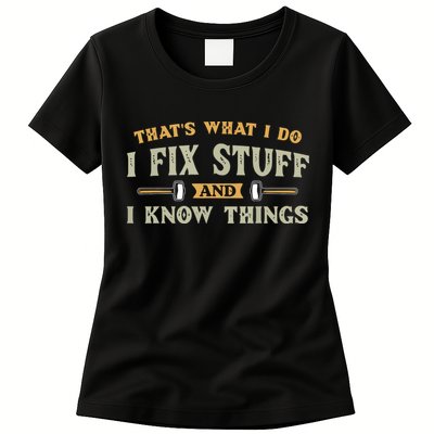 That's What I Do I Fix Stuff And I Know Things Funny Saying Women's T-Shirt
