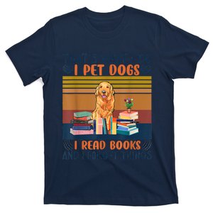 Thats What I Do I Pet Dogs I Read Books And I Forget Things T-Shirt