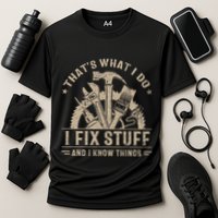 Thats What I Do I Fix Stuff And I Know Things Funny Vintage Performance Shirt