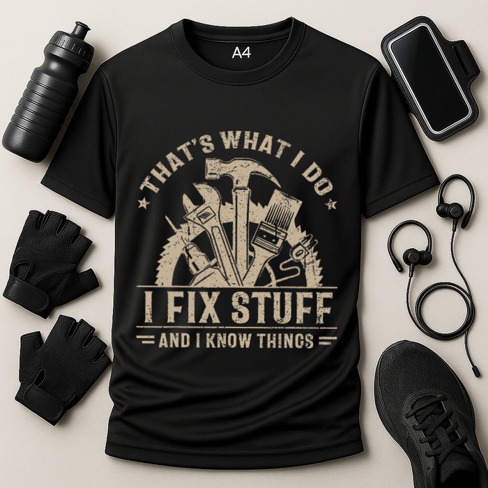 Thats What I Do I Fix Stuff And I Know Things Funny Vintage Performance Shirt