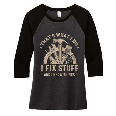 Thats What I Do I Fix Stuff And I Know Things Funny Vintage Women's Tri-Blend 3/4-Sleeve Raglan Shirt