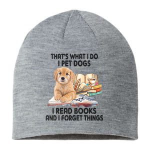 Thats What I Do I Pet Dogs I Read Books And I Forget Things Sustainable Beanie