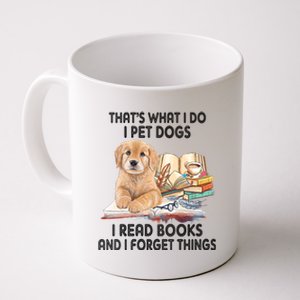 Thats What I Do I Pet Dogs I Read Books And I Forget Things Coffee Mug