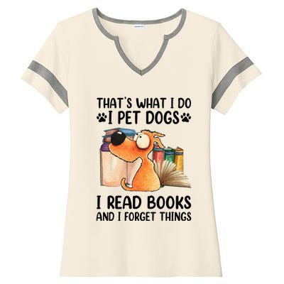 Thats What I Do I Pet Dogs I Read Books And I Forget Things Ladies Halftime Notch Neck Tee