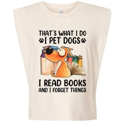 Thats What I Do I Pet Dogs I Read Books And I Forget Things Garment-Dyed Women's Muscle Tee