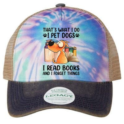 Thats What I Do I Pet Dogs I Read Books And I Forget Things Legacy Tie Dye Trucker Hat