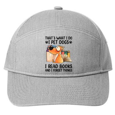 Thats What I Do I Pet Dogs I Read Books And I Forget Things 7-Panel Snapback Hat