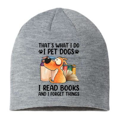 Thats What I Do I Pet Dogs I Read Books And I Forget Things Sustainable Beanie