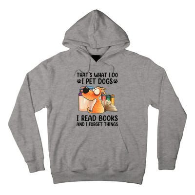 Thats What I Do I Pet Dogs I Read Books And I Forget Things Tall Hoodie