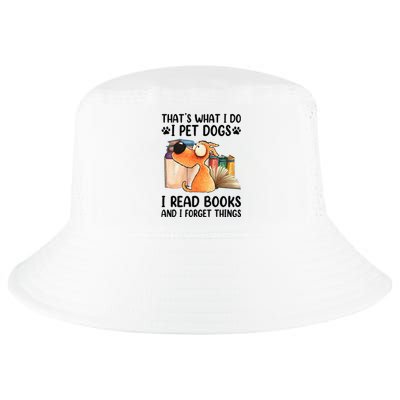 Thats What I Do I Pet Dogs I Read Books And I Forget Things Cool Comfort Performance Bucket Hat