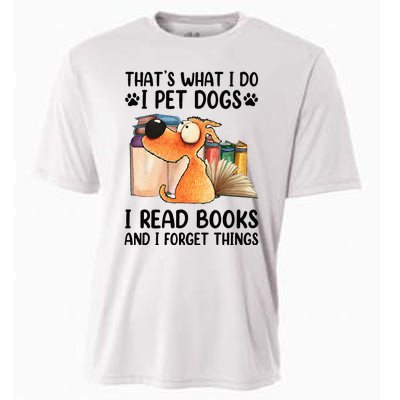 Thats What I Do I Pet Dogs I Read Books And I Forget Things Cooling Performance Crew T-Shirt