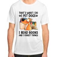 Thats What I Do I Pet Dogs I Read Books And I Forget Things Adult ChromaSoft Performance T-Shirt