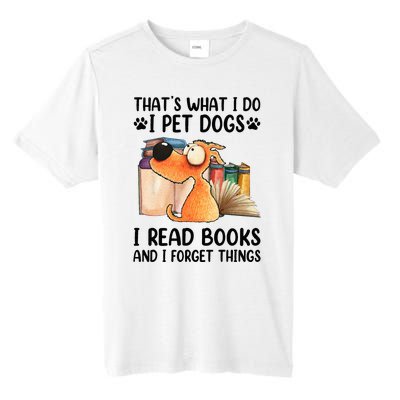 Thats What I Do I Pet Dogs I Read Books And I Forget Things Tall Fusion ChromaSoft Performance T-Shirt