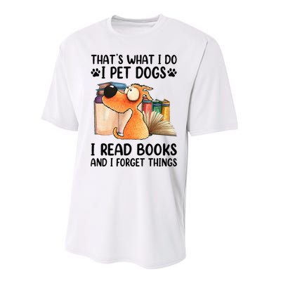 Thats What I Do I Pet Dogs I Read Books And I Forget Things Performance Sprint T-Shirt