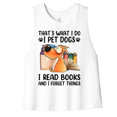 Thats What I Do I Pet Dogs I Read Books And I Forget Things Women's Racerback Cropped Tank