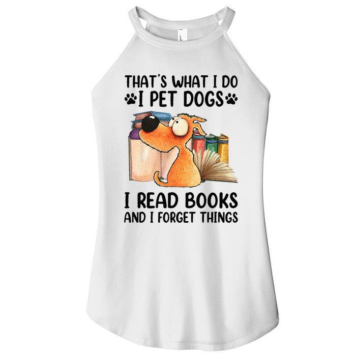 Thats What I Do I Pet Dogs I Read Books And I Forget Things Women’s Perfect Tri Rocker Tank