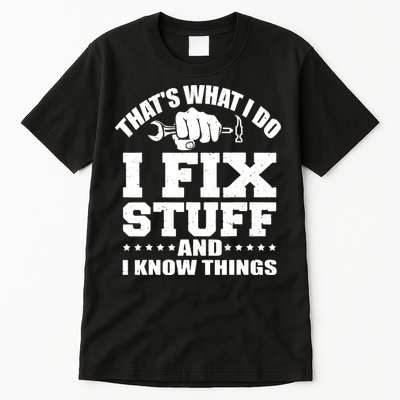 That's What I Do I Fix Stuff And I Know Things Tall T-Shirt