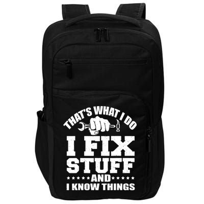 That's What I Do I Fix Stuff And I Know Things Impact Tech Backpack