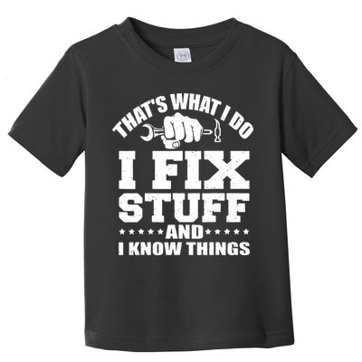 That's What I Do I Fix Stuff And I Know Things Toddler T-Shirt