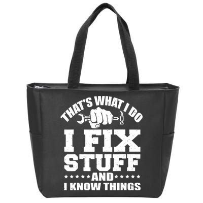 That's What I Do I Fix Stuff And I Know Things Zip Tote Bag