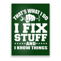 That's What I Do I Fix Stuff And I Know Things Poster