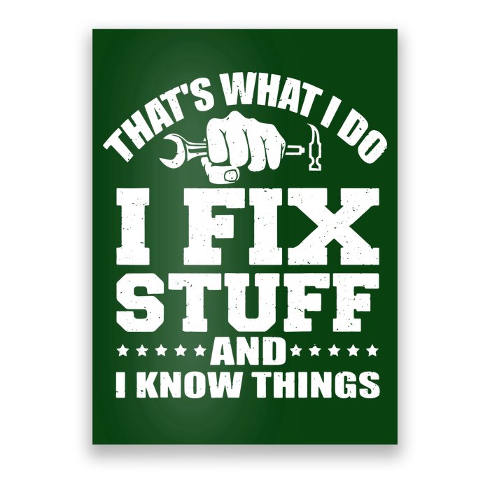 That's What I Do I Fix Stuff And I Know Things Poster