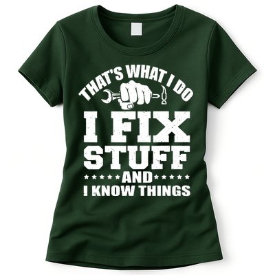 That's What I Do I Fix Stuff And I Know Things Women's T-Shirt