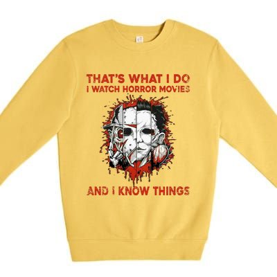 That's What I Do I Watch Horror Movies And I Know Things Halloween Killer Premium Crewneck Sweatshirt