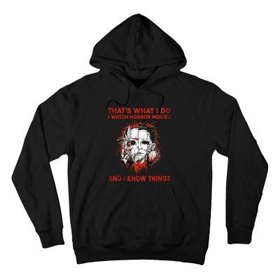 That's What I Do I Watch Horror Movies And I Know Things Halloween Killer Hoodie