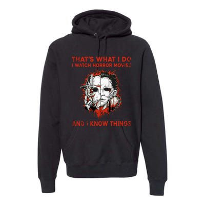 That's What I Do I Watch Horror Movies And I Know Things Halloween Killer Premium Hoodie