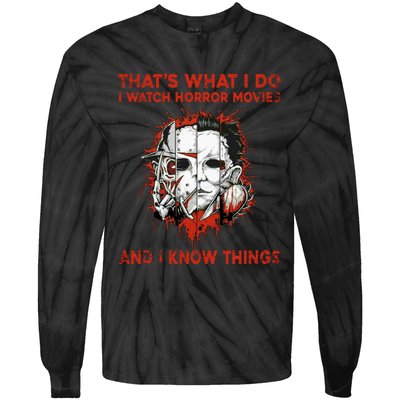 That's What I Do I Watch Horror Movies And I Know Things Halloween Killer Tie-Dye Long Sleeve Shirt