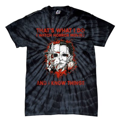 That's What I Do I Watch Horror Movies And I Know Things Halloween Killer Tie-Dye T-Shirt