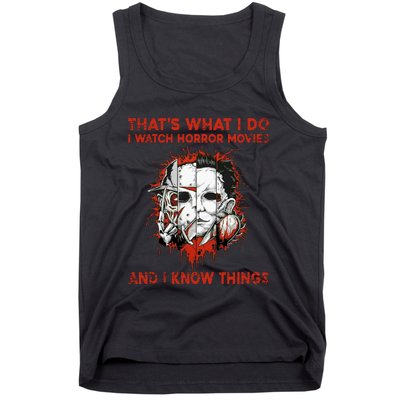 That's What I Do I Watch Horror Movies And I Know Things Halloween Killer Tank Top