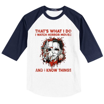 That's What I Do I Watch Horror Movies And I Know Things Halloween Killer Baseball Sleeve Shirt