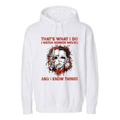 That's What I Do I Watch Horror Movies And I Know Things Halloween Killer Garment-Dyed Fleece Hoodie