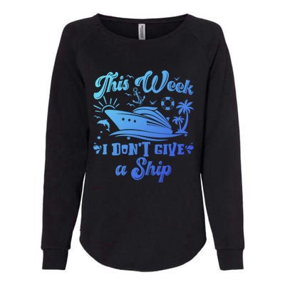 This Week I Don’T Give A Ship Funny Summer Cruise Vacation Great Gift Womens California Wash Sweatshirt