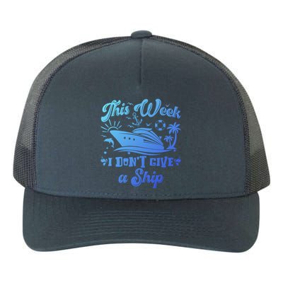 This Week I Don’T Give A Ship Funny Summer Cruise Vacation Great Gift Yupoong Adult 5-Panel Trucker Hat