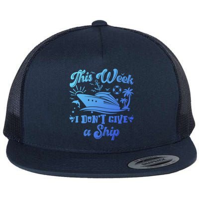 This Week I Don’T Give A Ship Funny Summer Cruise Vacation Great Gift Flat Bill Trucker Hat