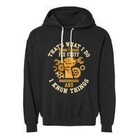 That's What I Do I Fix Stuff And I Know Things Funny Saying Garment-Dyed Fleece Hoodie