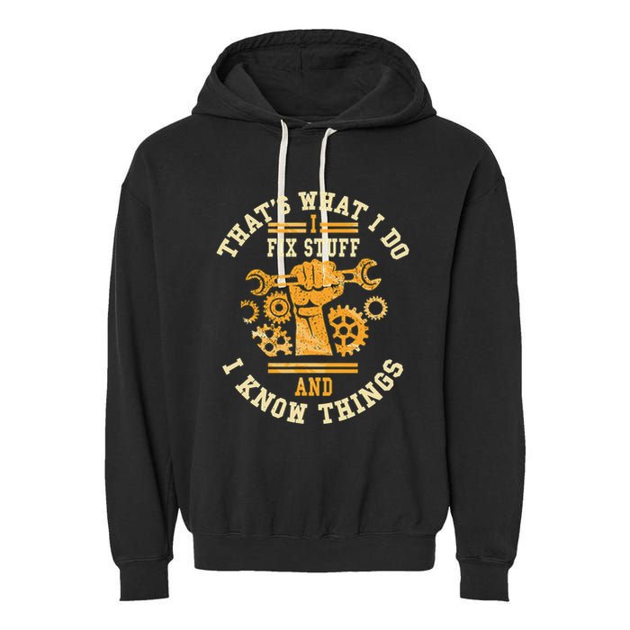 That's What I Do I Fix Stuff And I Know Things Funny Saying Garment-Dyed Fleece Hoodie
