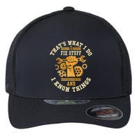 That's What I Do I Fix Stuff And I Know Things Funny Saying Flexfit Unipanel Trucker Cap