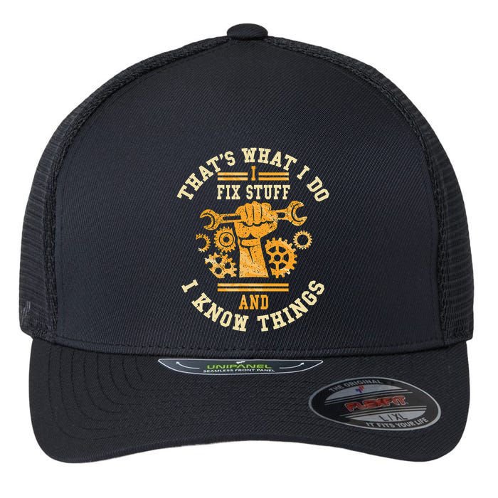 That's What I Do I Fix Stuff And I Know Things Funny Saying Flexfit Unipanel Trucker Cap